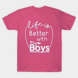 Life Is Better With My Boys T-Shirt